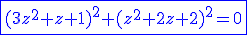 3$\blue \fbox{(3z^2+z+1)^2+(z^2+2z+2)^2=0
